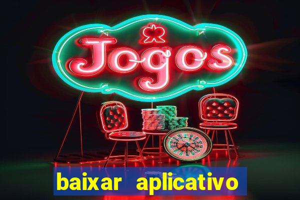 baixar aplicativo do jogo do tigrinho